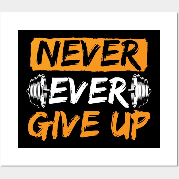 Never Ever Give Up Weightlifting Workout Design Wall Art by TeeShirt_Expressive